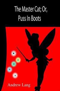The Master Cat; Or, Puss In Boots
