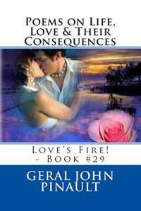 Poems on Life, Love & Their Consequences: Love's Fire! - Book #29