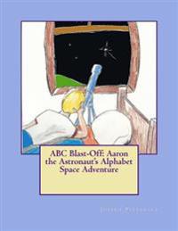 ABC Blast-Off: Aaron the Astronaut's Alphabet Space Adventure