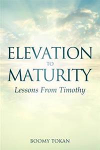 Elevation To Maturity "Lessons From Timothy"