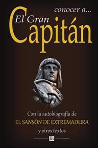 Conocer a El Gran Capitan: Con la autobiografia del Sanson de Extremadura y otros textos