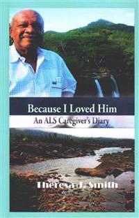 Because I Loved Him: An ALS Caregiver's Diary