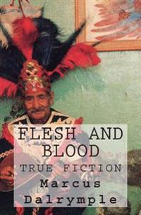 Flesh and Blood: True Fiction