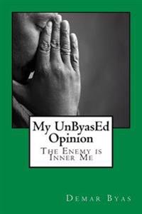 My UnByasEd Opinion: The Enemy is Inner Me