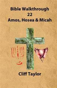 Bible Walkthrough - Amos, Hosea and Micah
