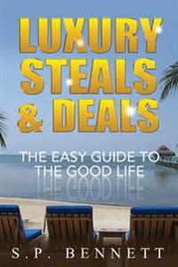 Luxury Steals & Deals: The Easy Guide To The Good Life
