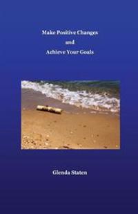 Make Positive Changes and Achieve Your Goals