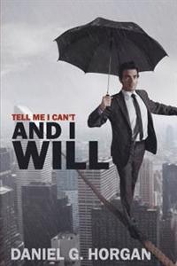 Tell Me I Can't...and I Will.