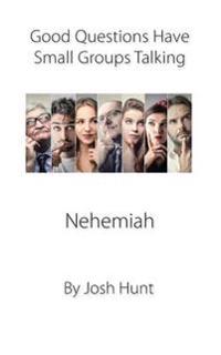 Nehemiah: Good Questions Have Small Groups Talking
