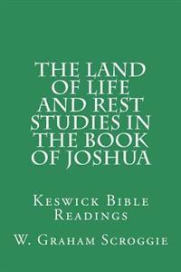 The Land of Life and Rest Studies in the Book of Joshua