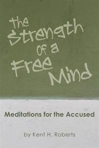 The Strength of a Free Mind: Meditations for the Accused