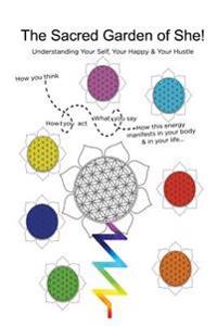 The Sacred Garden of She!: A Map to understand Her Self, Her Happy & Her Hustle
