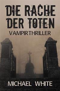 Die Rache der Toten: Vampirthriller