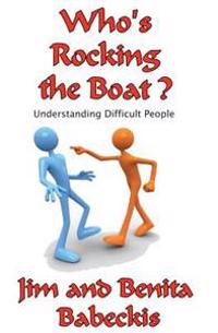 Who's Rocking the Boat?: Understanding Difficult People