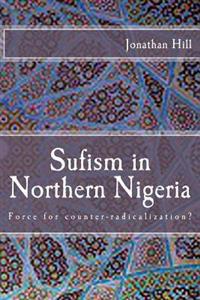 Sufism in Northern Nigeria: Force for counter-radicalization?