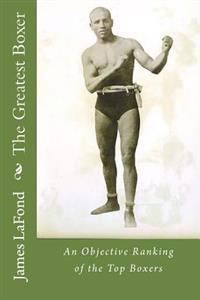 The Greatest Boxer: An Objective Ranking of the Top Boxers