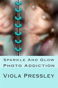 Sparkle And Glow: Photo Addiction