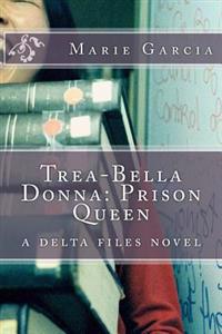 Trea-Bella Donna: Prison Queen: a delta files novel