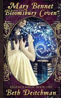 Mary Bennet and the Bloomsbury Coven: Regency Magic Book One