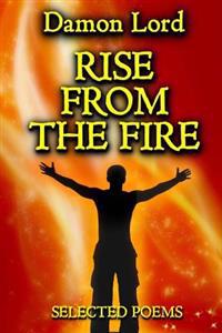 Rise from the Fire: Selected Poems
