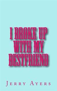 I Broke Up With My Best Friend
