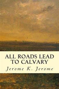 All Roads Lead to Calvary