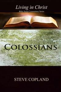 Colossians: Living In Christ: Bible Study/Commentary Series