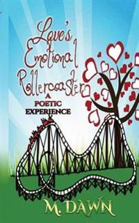 Loves Emotional Rollercoaster: A poetic experience
