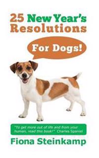 25 New Year's Resolutions - for Dogs!