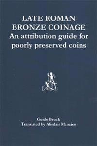 Late Roman Bronze Coinage: An attribution guide for poorly preserved coins