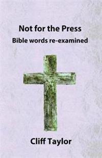 Not for the Press: Bible words re-examined