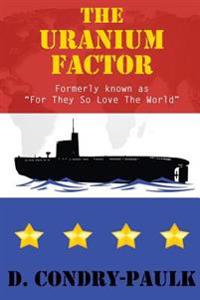 The Uranium Factor: For They So Love The World