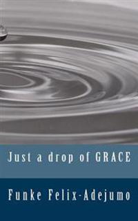 Just a drop of grace