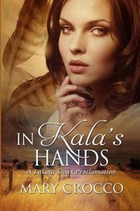 In Kala's Hands: A Lakota Sioux Proclamation
