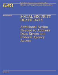 Social Security Death Data: Additional Action Needed to Address Data Errors and Federal Agency Access