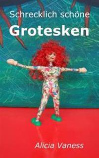Schrecklich schöne Grotesken