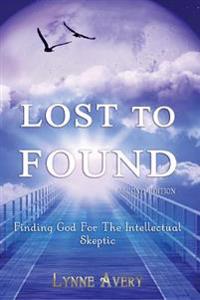 Lost to Found: Finding God for the Intellectual Skeptic
