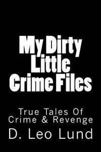 My Dirty Little Crime Files: True Tales Of Crime & Revenge