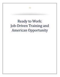 Ready to Work: Job-Driven Training and American Opportunity