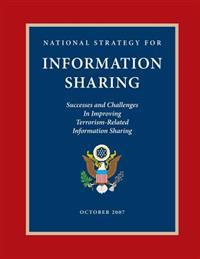 National Strategy for Information Sharing: Success and Challenges in Improving Terrorism-Related Information Sharing, October 2007