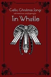 Celtic Christmas Songs with sheet music and fingering for Tin Whistle