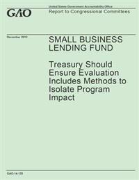 Small Business Lending Fund: Treasury Should Ensure Evaluation Includes Methods to Isolate Program Impact