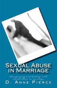 Sexual Abuse in Marriage: Recognizing and dealing with sexual abuse in marriage