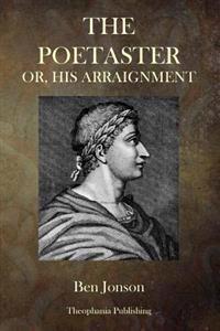 The Poetaster: Or, His Arraignment