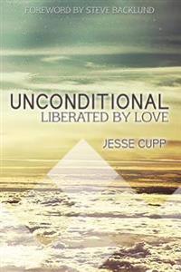 Unconditional: Liberated by Love