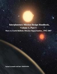 Interplanetary Mission Design Handbook, Volume 1, Part 5: Mars-to-Earth Ballistic Mission Opportunities, 1992-2007