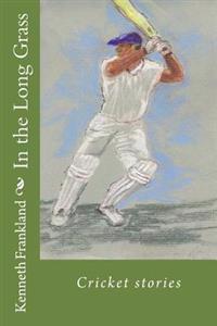 In the Long Grass: Cricket stories