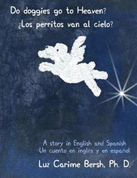 Do doggies go to Heaven? ¿Los perritos van al cielo?: A story in English and Spanish Un cuento en inglés y en español