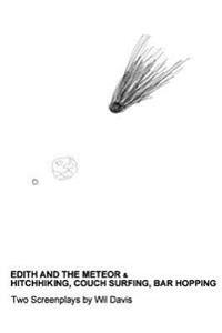 Edith and the Meteor: & Hitchhiking, Couch Surfing, Bar Hopping: Two Screenplays