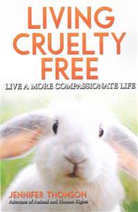 Living Cruelty Free - Live a more compassionate life